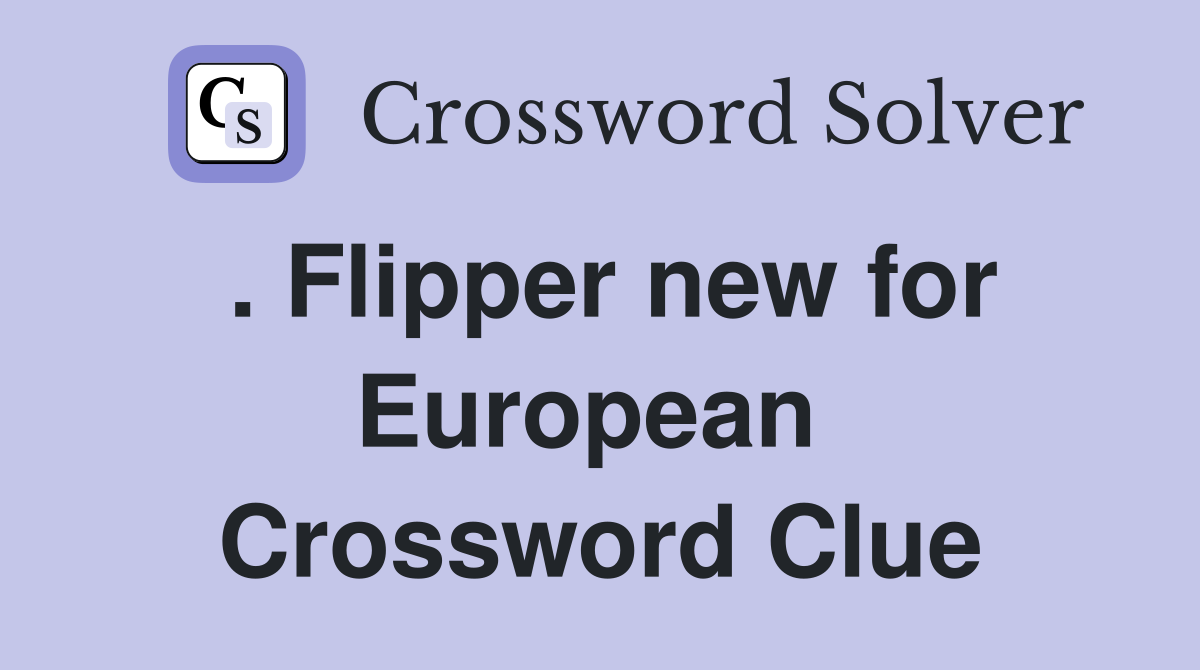 . Flipper new for European  Crossword Clue