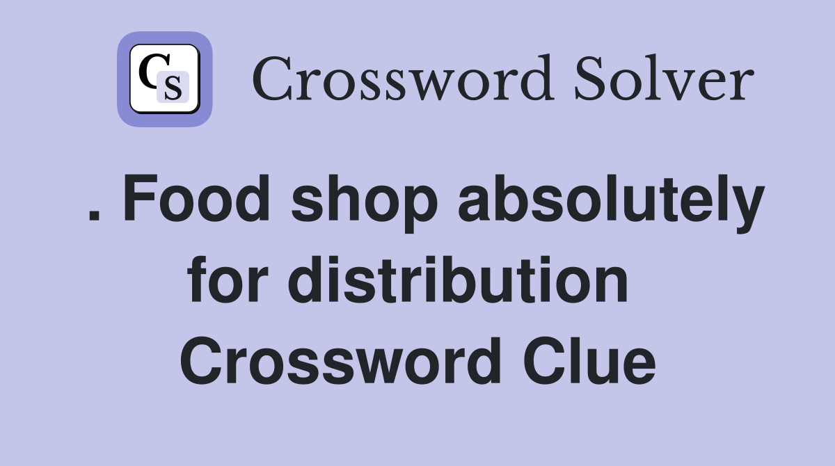 . Food shop absolutely for distribution  Crossword Clue