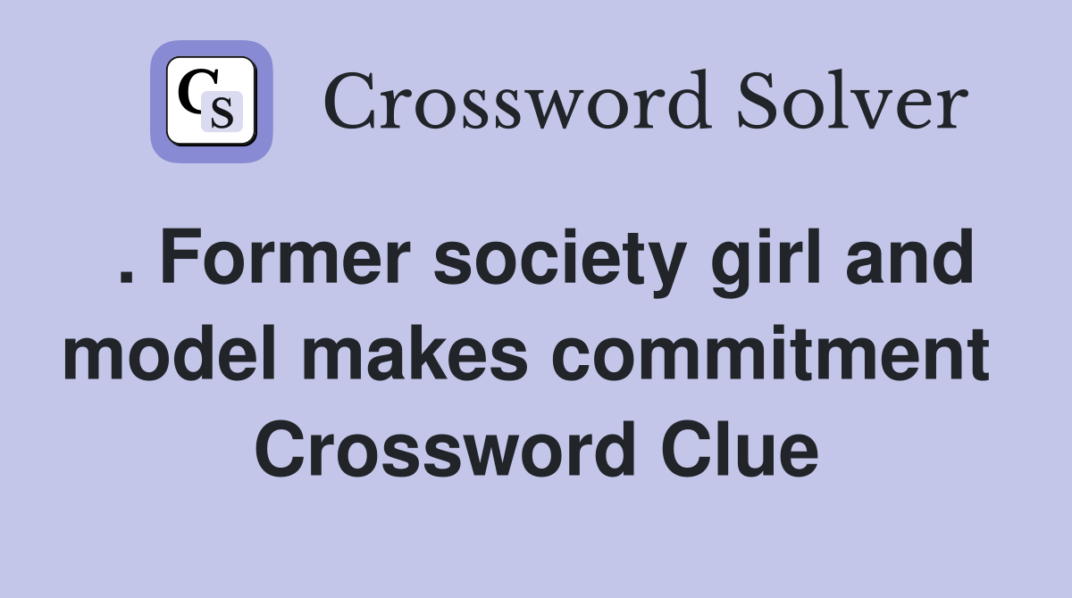 . Former society girl and model makes commitment  Crossword Clue