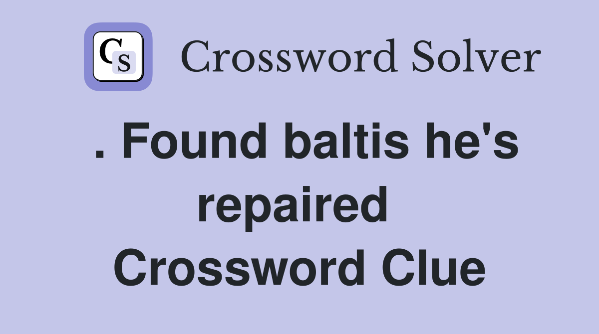 . Found baltis he's repaired  Crossword Clue