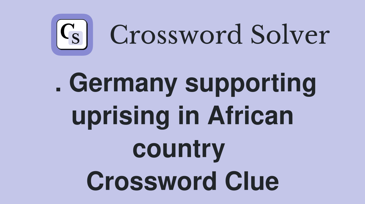 . Germany supporting uprising in African country  Crossword Clue