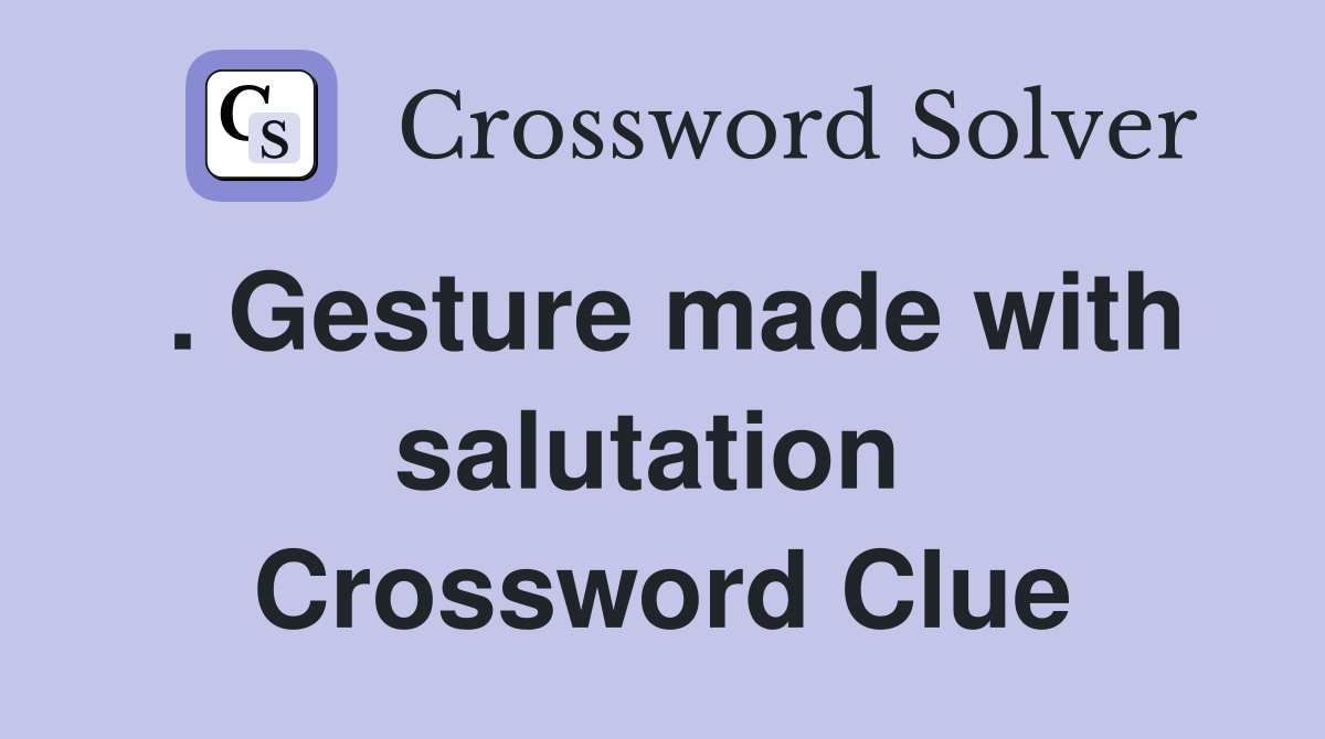 . Gesture made with salutation  Crossword Clue