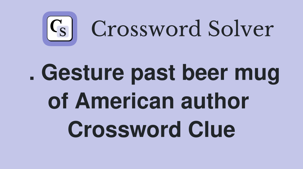 . Gesture past beer mug of American author  Crossword Clue