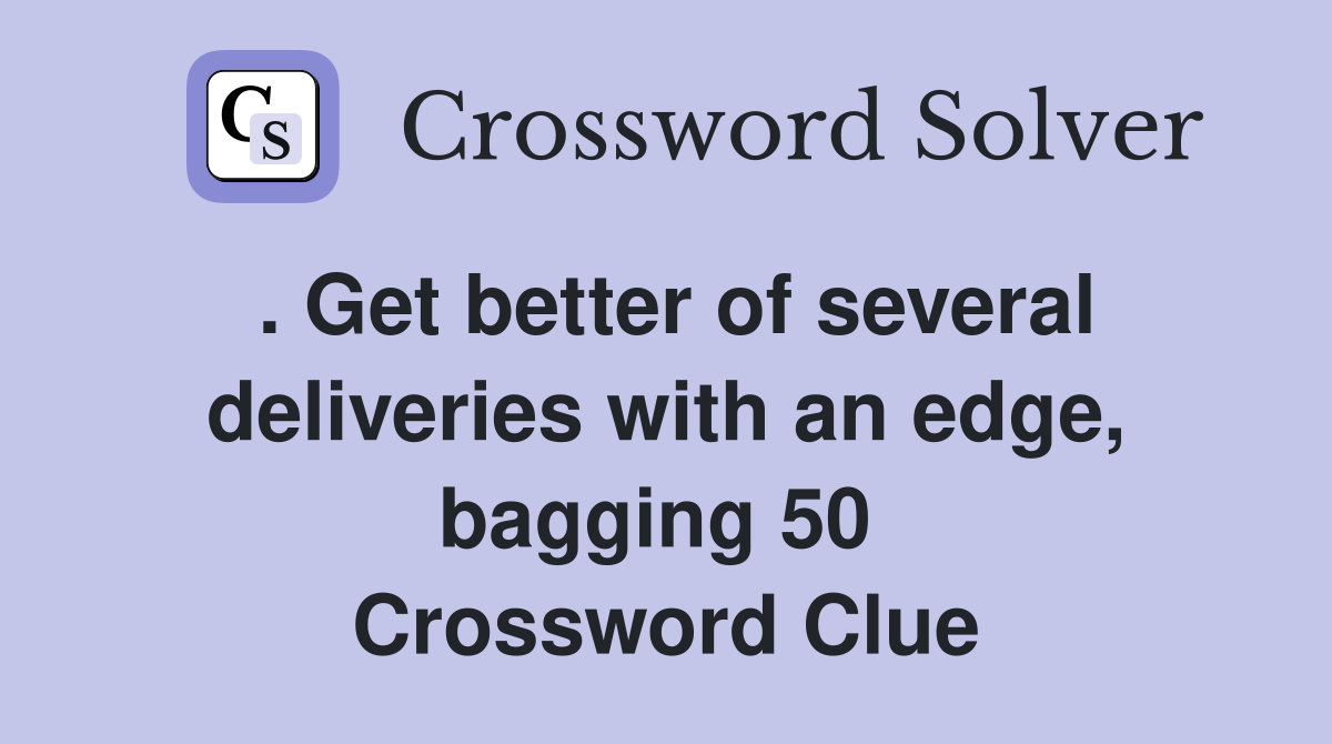 . Get better of several deliveries with an edge, bagging 50  Crossword Clue