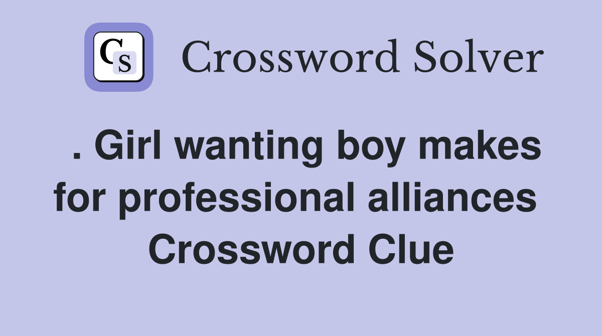 . Girl wanting boy makes for professional alliances  Crossword Clue