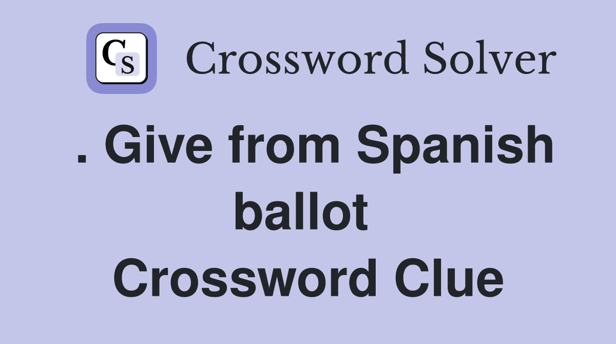 . Give from Spanish ballot  Crossword Clue