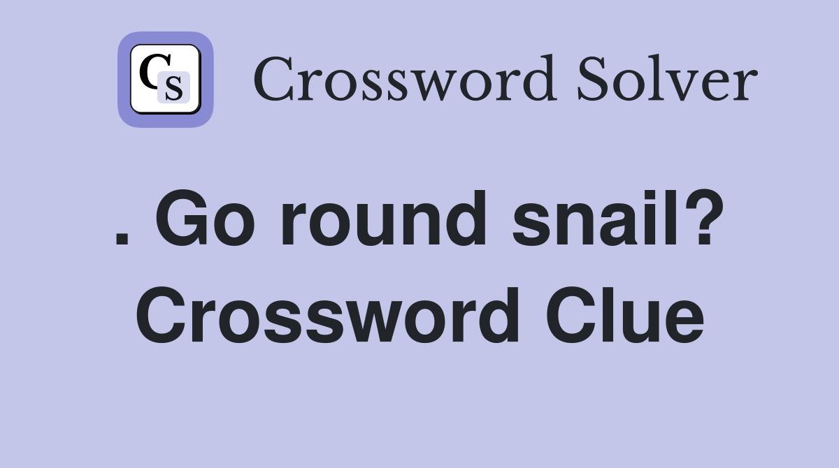 . Go round snail?  Crossword Clue
