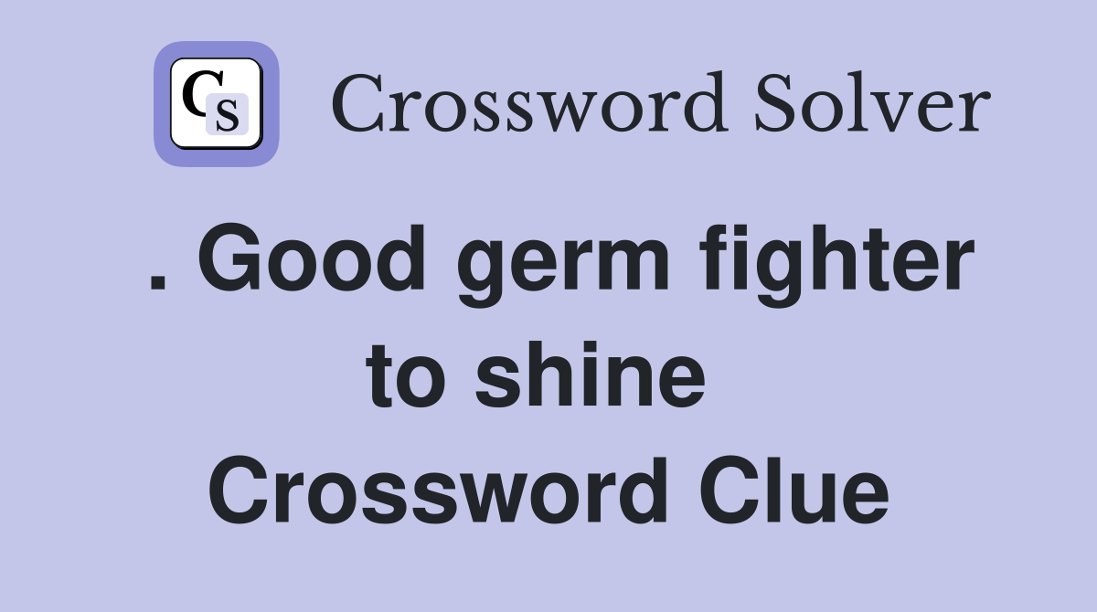 . Good germ fighter to shine  Crossword Clue