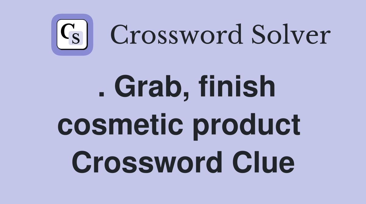 . Grab, finish cosmetic product  Crossword Clue