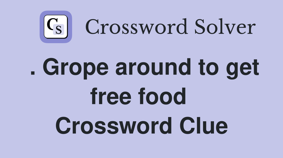 . Grope around to get free food  Crossword Clue