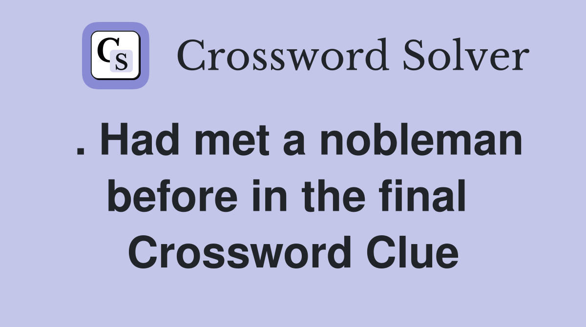 . Had met a nobleman before in the final  Crossword Clue