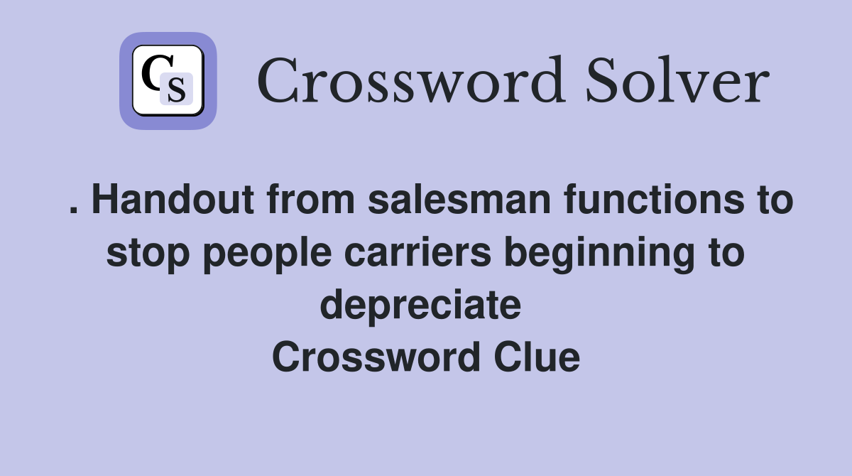 . Handout from salesman functions to stop people carriers beginning to depreciate  Crossword Clue
