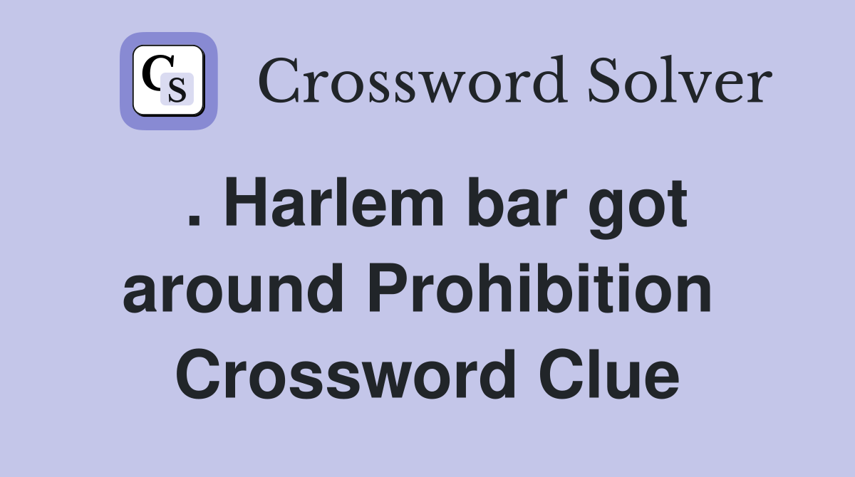 . Harlem bar got around Prohibition  Crossword Clue