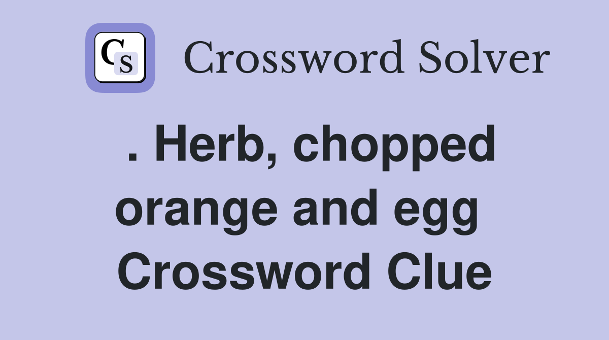 . Herb, chopped orange and egg  Crossword Clue
