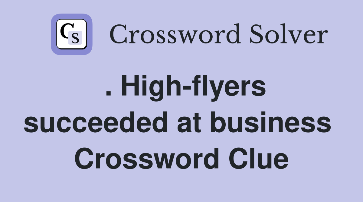 . High-flyers succeeded at business  Crossword Clue