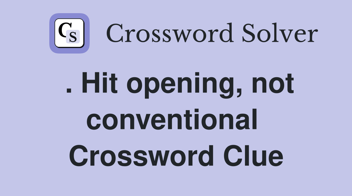 . Hit opening, not conventional  Crossword Clue