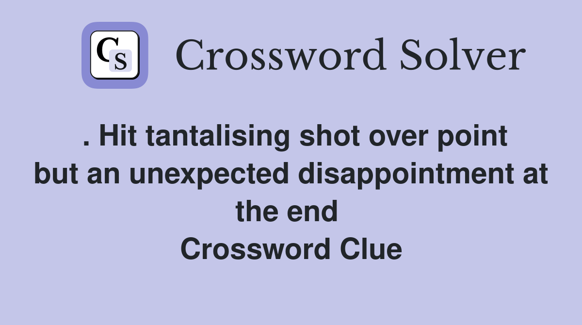 . Hit tantalising shot over point but an unexpected disappointment at the end  Crossword Clue