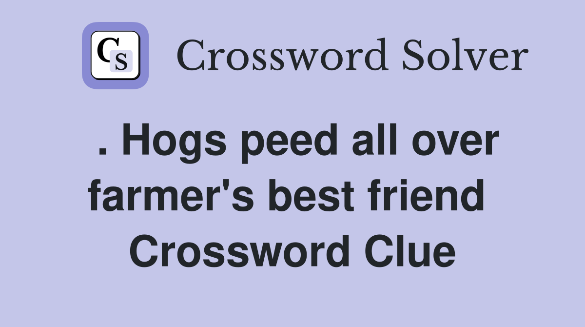 . Hogs peed all over farmer's best friend  Crossword Clue