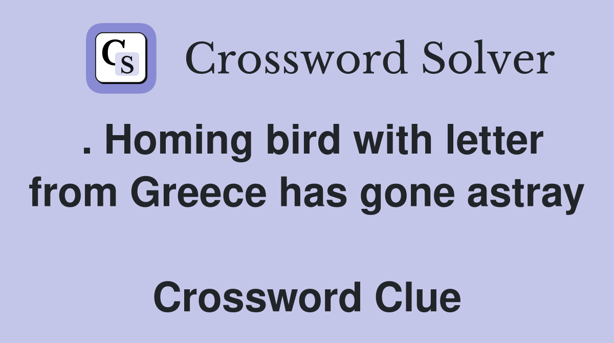 . Homing bird with letter from Greece has gone astray  Crossword Clue