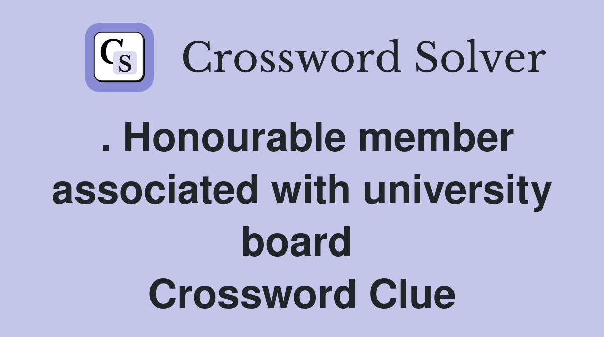 . Honourable member associated with university board  Crossword Clue