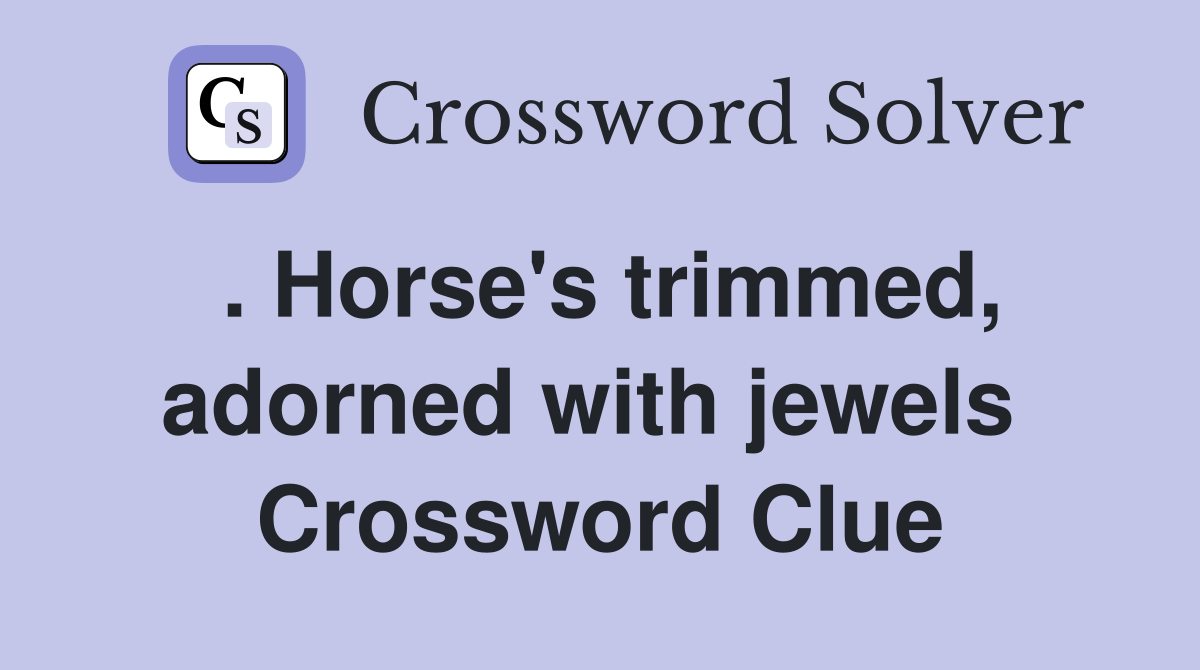 . Horse's trimmed, adorned with jewels  Crossword Clue
