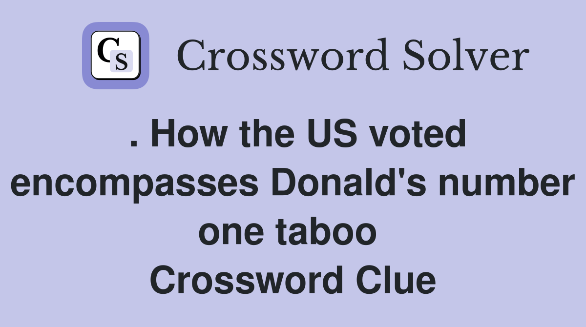 . How the US voted encompasses Donald's number one taboo  Crossword Clue