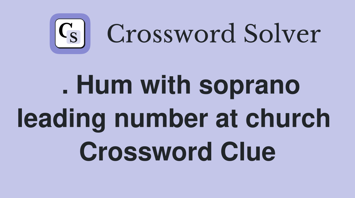 . Hum with soprano leading number at church  Crossword Clue
