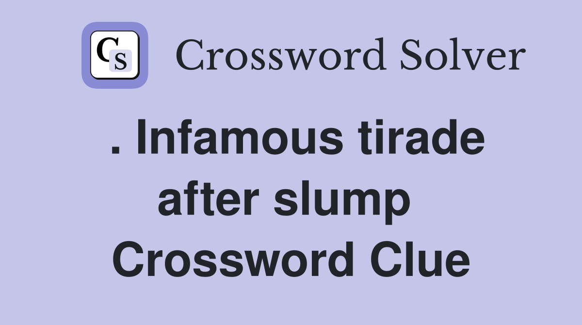 . Infamous tirade after slump  Crossword Clue