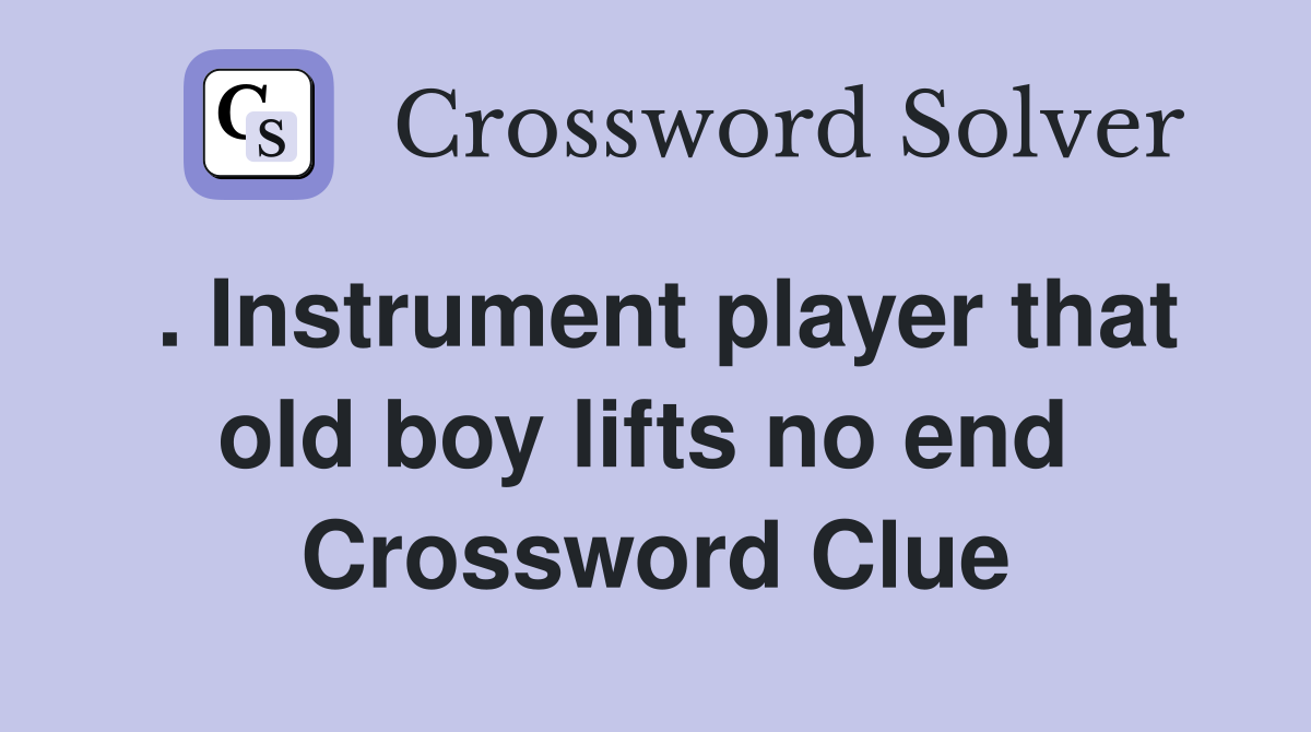 . Instrument player that old boy lifts no end  Crossword Clue