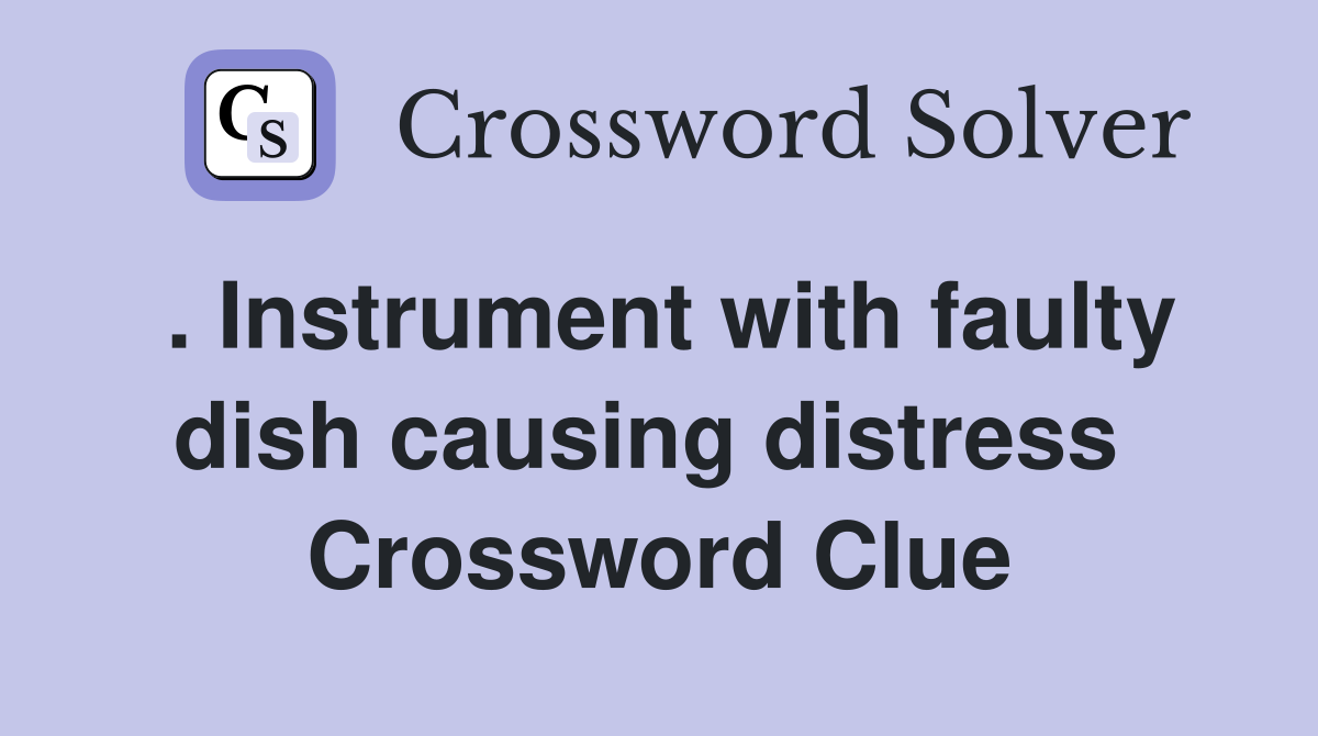 . Instrument with faulty dish causing distress  Crossword Clue