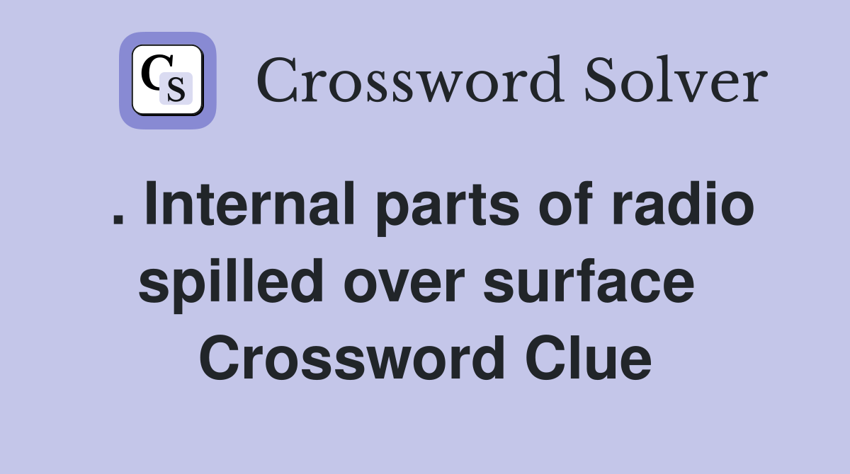 . Internal parts of radio spilled over surface  Crossword Clue