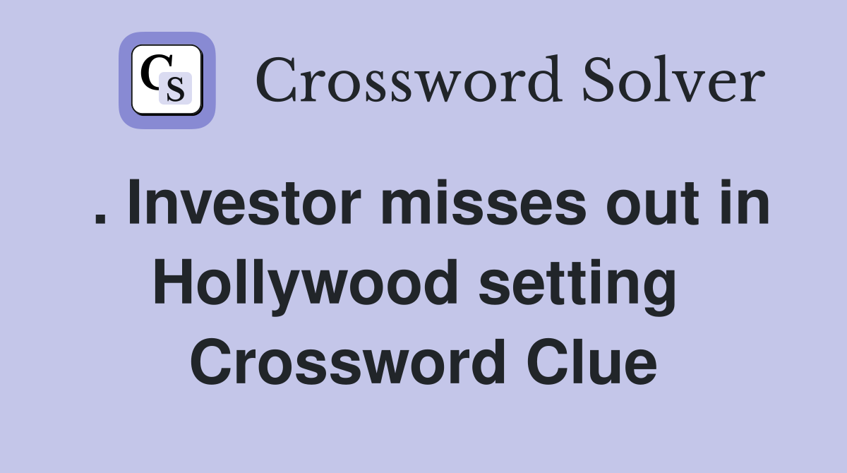 . Investor misses out in Hollywood setting  Crossword Clue