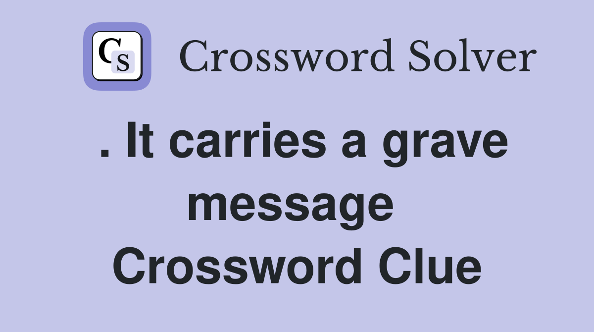 . It carries a grave message  Crossword Clue