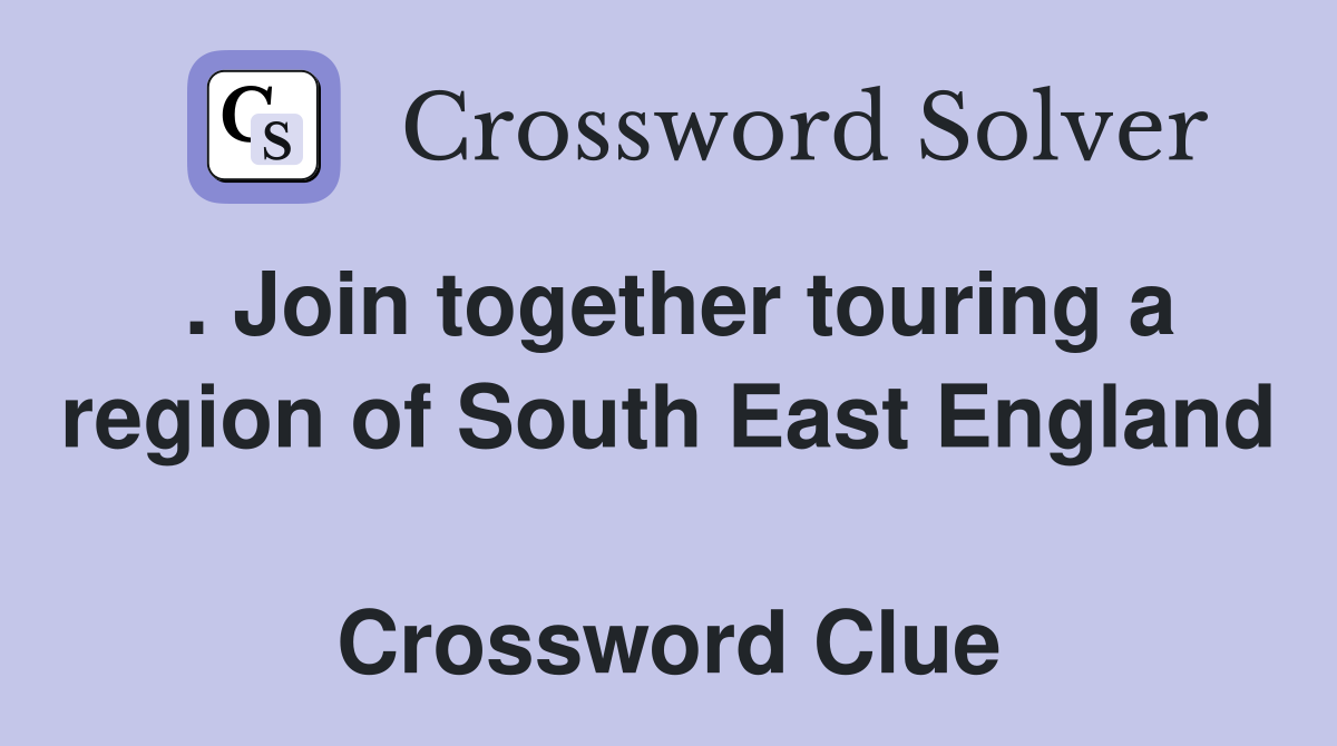 . Join together touring a region of South East England  Crossword Clue