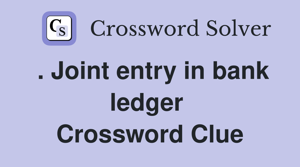 . Joint entry in bank ledger  Crossword Clue