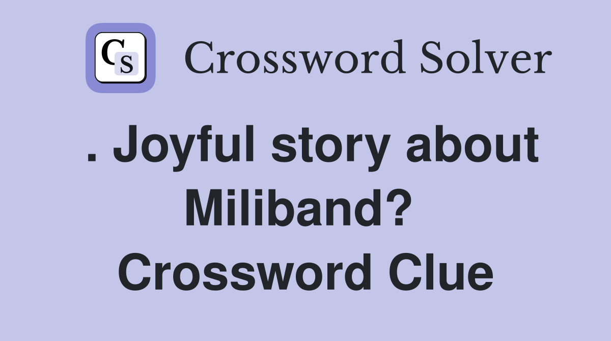 . Joyful story about Miliband?  Crossword Clue