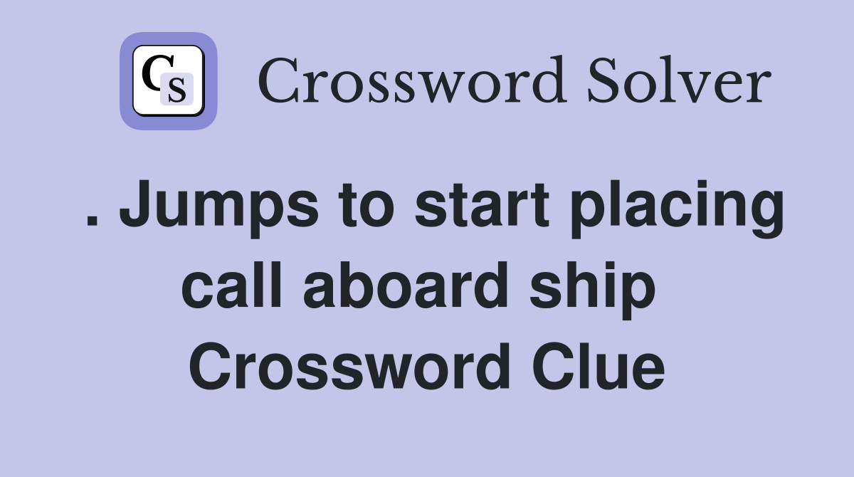 . Jumps to start placing call aboard ship  Crossword Clue
