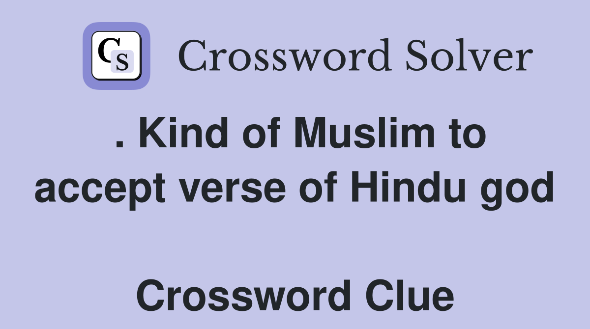 . Kind of Muslim to accept verse of Hindu god  Crossword Clue