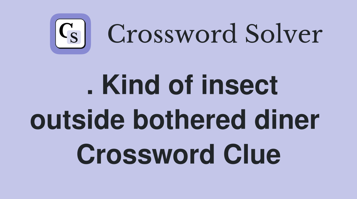 . Kind of insect outside bothered diner  Crossword Clue