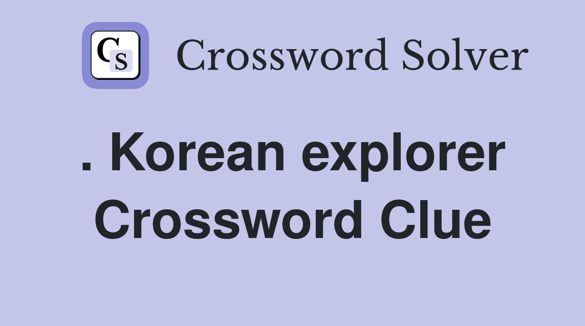 . Korean explorer  Crossword Clue