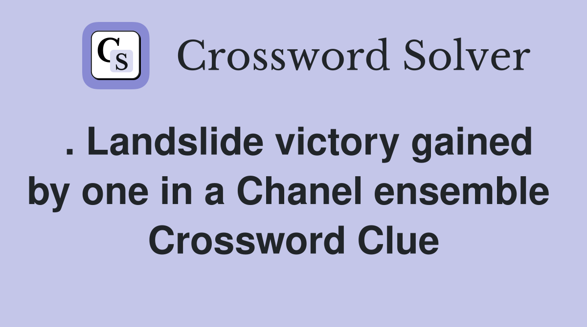 . Landslide victory gained by one in a Chanel ensemble  Crossword Clue