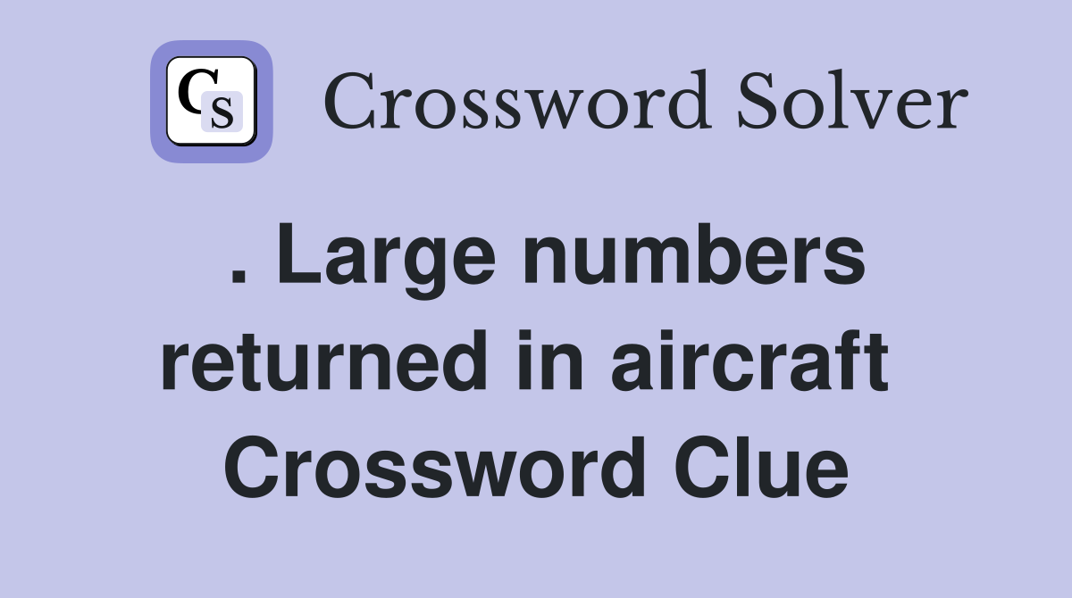 . Large numbers returned in aircraft  Crossword Clue