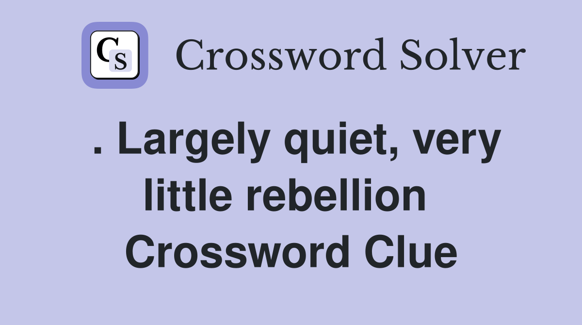 . Largely quiet, very little rebellion  Crossword Clue