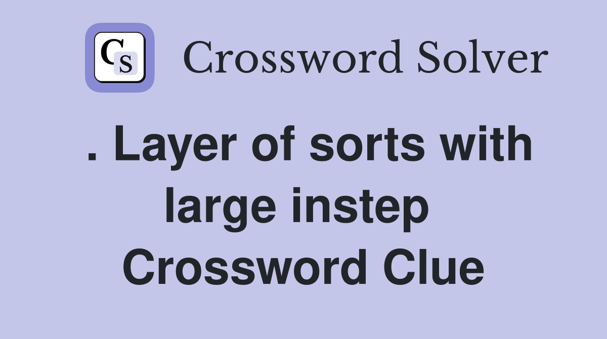 . Layer of sorts with large instep  Crossword Clue