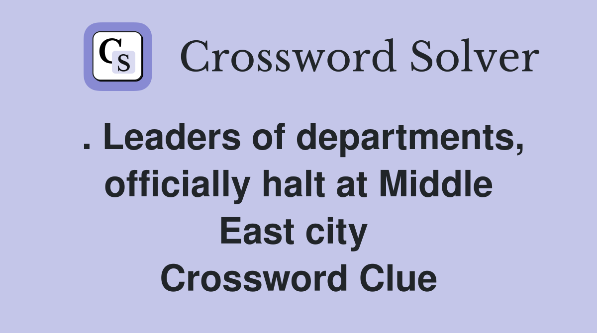 . Leaders of departments, officially halt at Middle East city  Crossword Clue