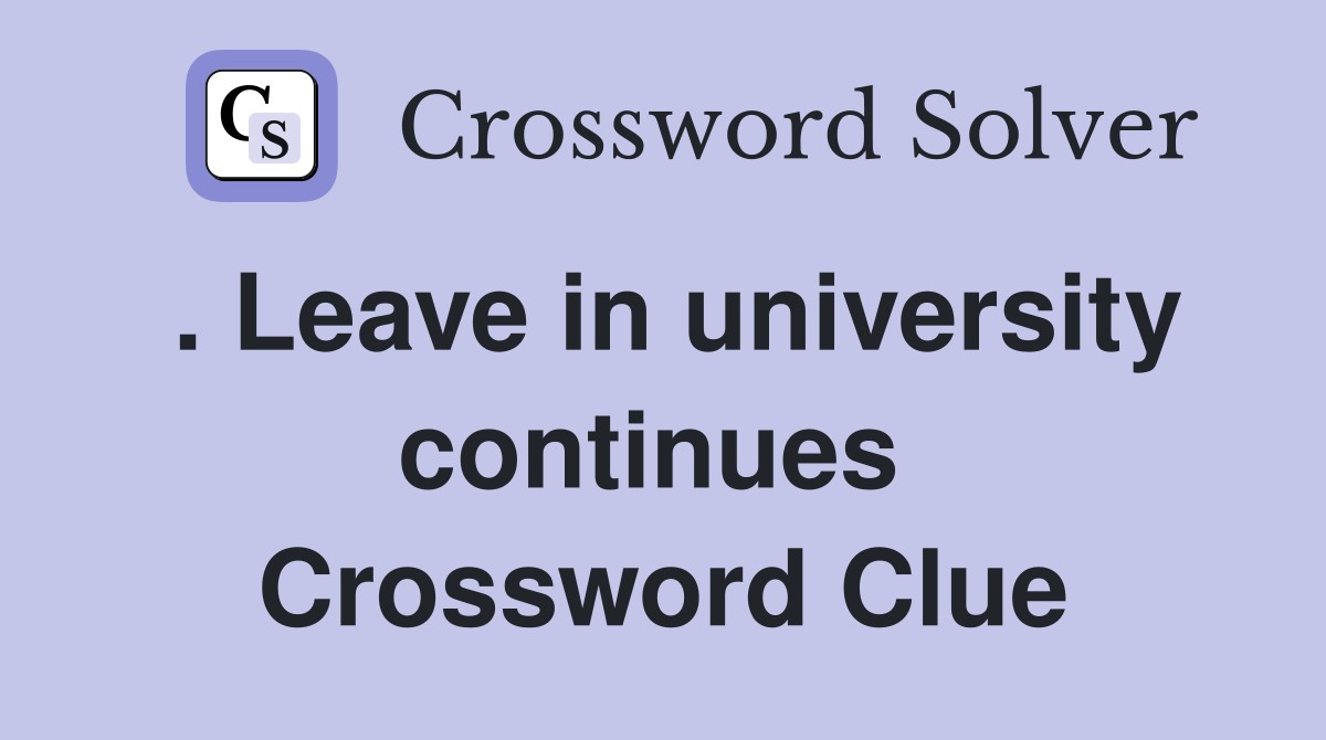 . Leave in university continues  Crossword Clue