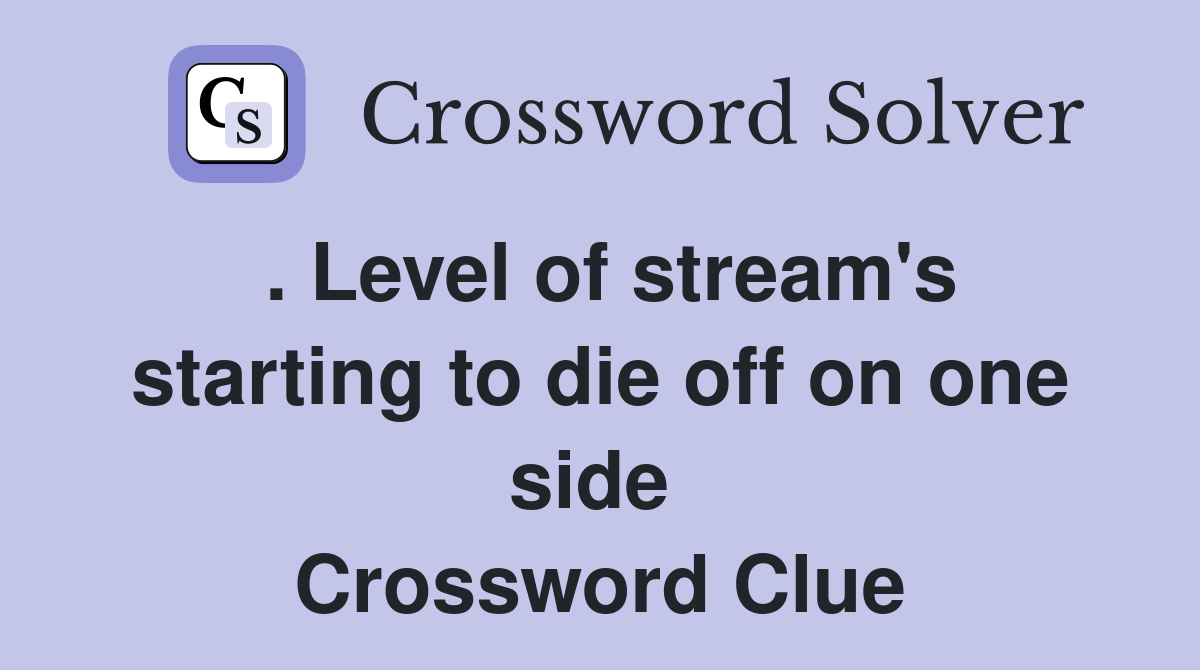 . Level of stream's starting to die off on one side  Crossword Clue