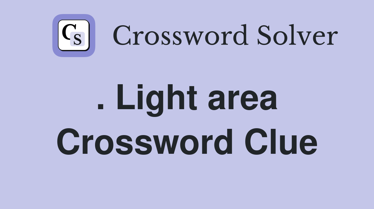 . Light area  Crossword Clue