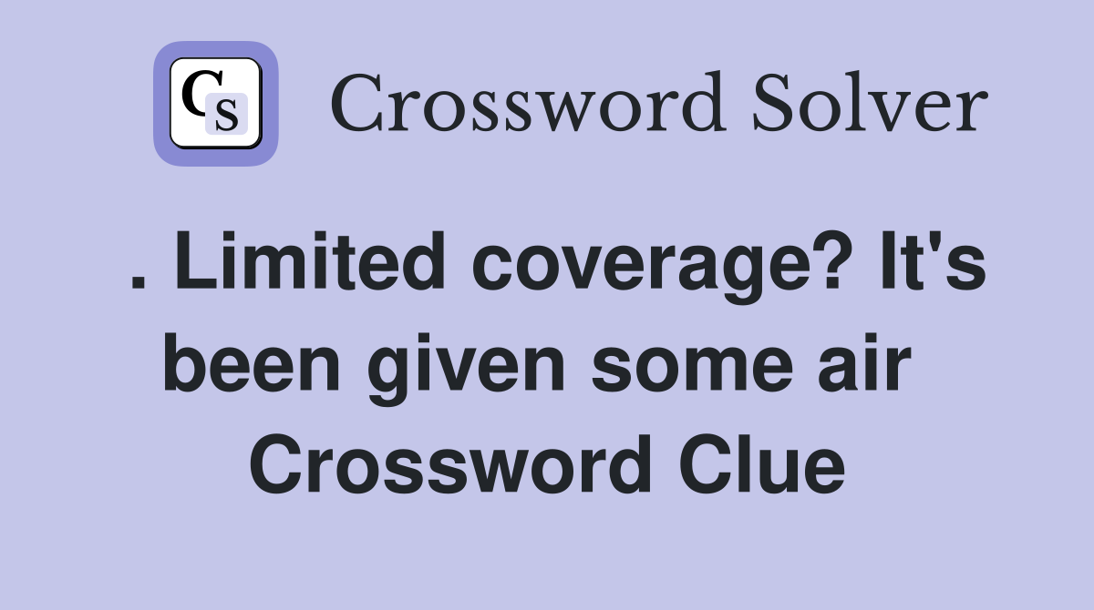 . Limited coverage? It's been given some air  Crossword Clue