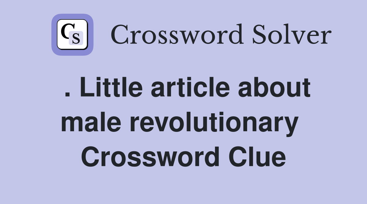 . Little article about male revolutionary  Crossword Clue